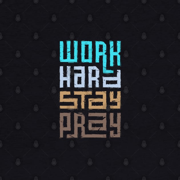 Work Hard Stay Pray by Mako Design 